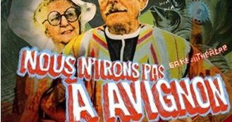 Festival de théâtre: Nous n’irons pas à Avignon