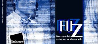 FUZ : rencontre de la création audiovisuelle au Générateur